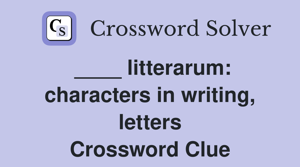 litterarum characters in writing, letters Crossword Clue Answers